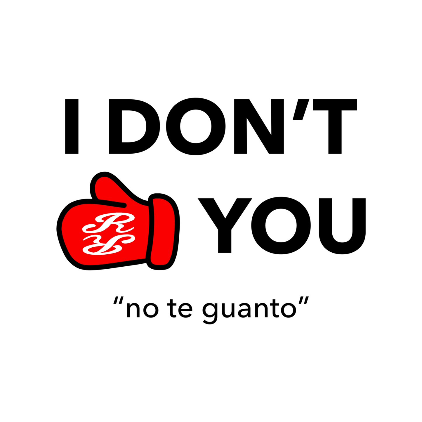 I DON'T GLOVE YOU